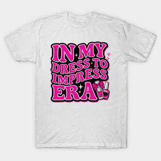 In My Dress To Impress Era Dress To Impress With My Baddies T-Shirt T-Shirt